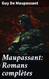 Icon image Maupassant: Romans complètes: Exploration de la société et de l'âme humaine à travers des récits réalistes et captivants