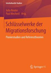 Icon image Schlüsselwerke der Migrationsforschung: Pionierstudien und Referenztheorien