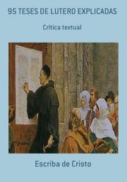 Icon image 95 TESES DE LUTERO EXPLICADAS: CRÍTICA TEXTUAL