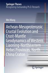 Icon image Archean-Mesoproterozoic Crustal Evolution and Crust-Mantle Geodynamics of Western Liaoning-Northeastern Hebei Provinces, North China Craton