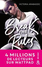 Icon image Break the Rules: La nouvelle révélation new adult : 4 millions de lecteurs sur Wattpad !