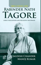 Icon image Makers of Modern India Rabinder Nath Tagore: Great Philosophers and Religious Reformer