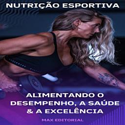 Icon image Nutrição Esportiva: Alimentando o Desempenho, a Saúde e a Excelência