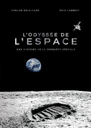 Icon image L'Odyssée de l'espace - Une histoire de la conquête spatiale