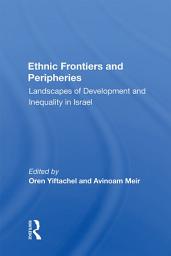 Icon image Ethnic Frontiers And Peripheries: Landscapes Of Development And Inequality In Israel