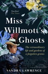 Icon image Miss Willmott's Ghosts: the extraordinary life and gardens of a forgotten genius