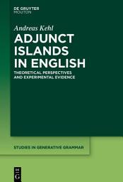 Icon image Adjunct Islands in English: Theoretical Perspectives and Experimental Evidence