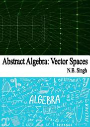 Icon image Abstract Algebra: Vector Spaces