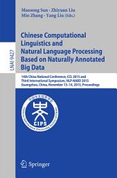 Icon image Chinese Computational Linguistics and Natural Language Processing Based on Naturally Annotated Big Data: 14th China National Conference, CCL 2015 and Third International Symposium, NLP-NABD 2015, Guangzhou, China, November 13-14, 2015, Proceedings