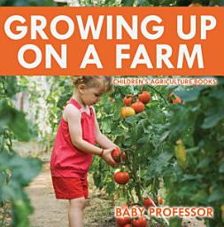 Icon image Growing up on a Farm - Children's Agriculture Books