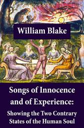 Icon image Songs of Innocence and of Experience: Showing the Two Contrary States of the Human Soul (Illuminated Manuscript with the Original Illustrations of William Blake)