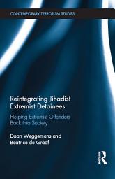 Icon image Reintegrating Jihadist Extremist Detainees: Helping Extremist Offenders Back into Society