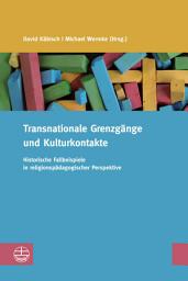 Icon image Transnationale Grenzgänge und Kulturkontakte: Historische Fallbeispiele in religionspädagogischer Perspektive