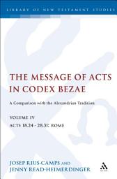 Icon image The Message of Acts in Codex Bezae (vol 4): A Comparison with the Alexandrian Tradition, volume 4 Acts 18.24-28.31: Rome