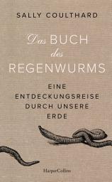 Icon image Das Buch des Regenwurms. Eine Entdeckungsreise durch unsere Erde