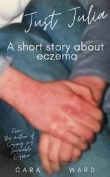 Icon image Just Julia: A short story about eczema