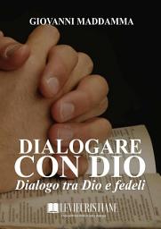 Icon image Dialogare con Dio: Un dialogo tra Dio e fedeli