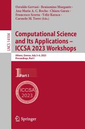 Icon image Computational Science and Its Applications – ICCSA 2023 Workshops: Athens, Greece, July 3–6, 2023, Proceedings, Part I