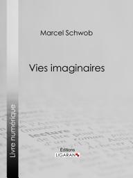 Icon image Vies imaginaires: Légendes biographiques