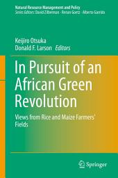 Icon image In Pursuit of an African Green Revolution: Views from Rice and Maize Farmers' Fields