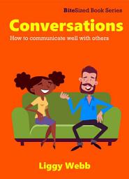 Icon image Conversations: How to communicate well with others