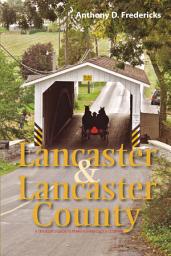 Icon image Lancaster and Lancaster County: A Traveler's Guide to Pennsylvania Dutch Country