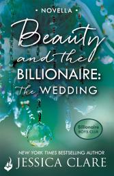 Icon image Beauty and the Billionaire: The Wedding: A Billionaire Boys Club Novella