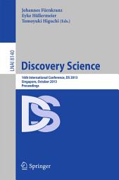 Icon image Discovery Science: 16th International Conference, DS 2013, Singapore, October 6-9, 2013, Proceedings