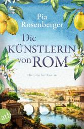 Icon image Die Künstlerin von Rom: Historischer Roman