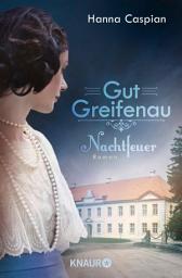 Icon image Gut Greifenau - Nachtfeuer: Roman | Band 2 der großen Familiensaga der Bestseller-Autorin Hanna Caspian