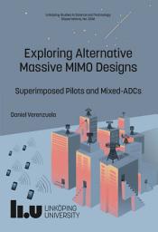 Icon image Exploring Alternative Massive MIMO Designs: Superimposed Pilots and Mixed-ADCs