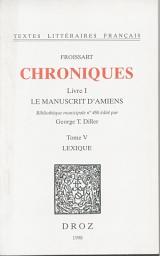 Icon image Chroniques: Livre I, Le Manuscrit d'Amiens (Bibliothèque municipale n°486). Tome V, lexique