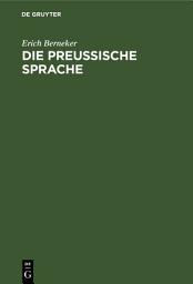 Icon image Die preussische Sprache: Texte, Grammatik, etymologisches Wörterbuch