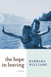 Icon image The Hope in Leaving: A Memoir