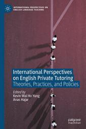 Icon image International Perspectives on English Private Tutoring: Theories, Practices, and Policies