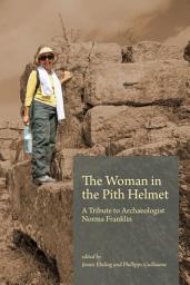 Icon image The Woman in the Pith Helmet: A Tribute to Archaeologist Norma Franklin