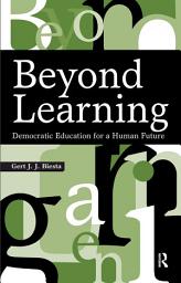 Icon image Beyond Learning: Democratic Education for a Human Future