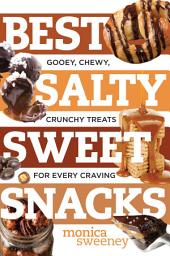 Icon image Best Salty Sweet Snacks: Gooey, Chewy, Crunchy Treats for Every Craving (Best Ever)