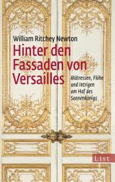 Icon image Hinter den Fassaden von Versailles: Mätressen, Flöhe und Intrigen am Hof des Sonnenkönigs