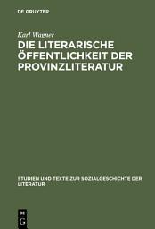 Icon image Die literarische Öffentlichkeit der Provinzliteratur: Der Volksschriftsteller Peter Rosegger