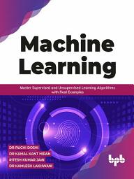 Icon image Machine Learning: Master Supervised and Unsupervised Learning Algorithms with Real Examples (English Edition)