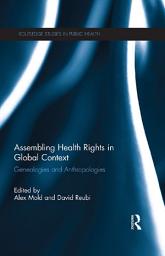 Icon image Assembling Health Rights in Global Context: Genealogies and Anthropologies