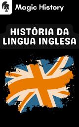 Icon image História Da Lingua Inglesa: A Origem Do Idioma Mais Falado Do Mundo