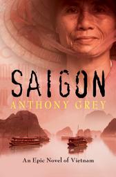 Icon image Saigon: An Epic Novel of Vietnam