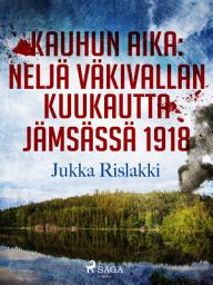 Icon image Kauhun aika: neljä väkivallan kuukautta Jämsässä 1918