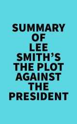 Icon image Summary of Lee Smith's The Plot Against the President