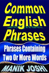 Icon image Common English Phrases: Phrases Containing Two or More Words