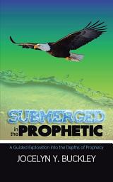 Icon image Submerged in the Prophetic: A Guided Exploration into the Depths of Prophecy