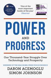 Icon image Power and Progress: Our Thousand-Year Struggle Over Technology and Prosperity | Winners of the 2024 Nobel Prize for Economics