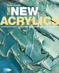 Icon image The New Acrylics: Complete Guide to the New Generation of Acrylic Paints